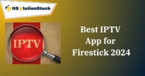 Best IPTV App for Firestick 2024