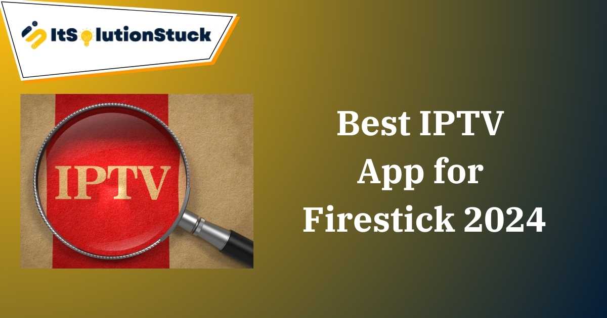 Best IPTV App for Firestick 2024