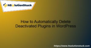 Automatically Delete Deactivated Plugins