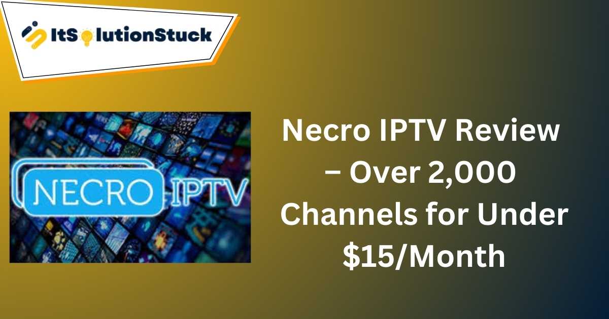 Necro IPTV Review – Over 2,000 Channels for Under $15/Month