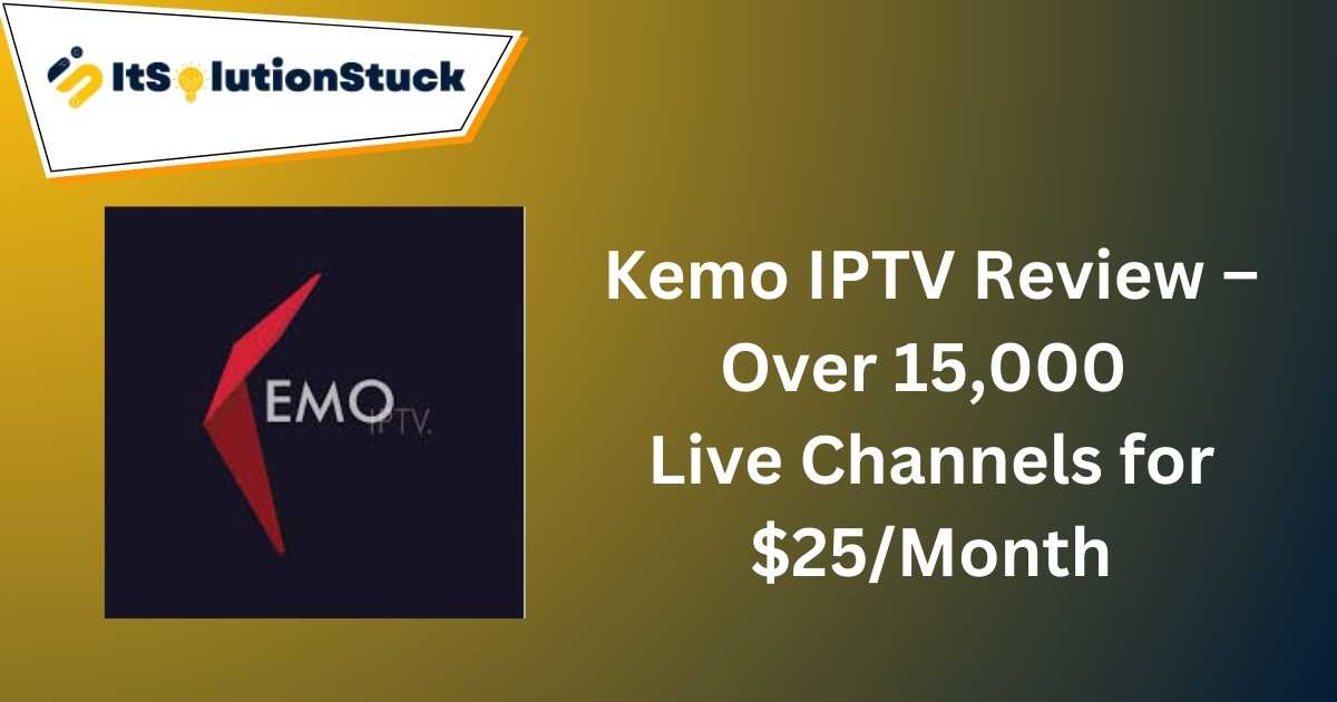 Kemo IPTV Review – Over 15,000 Live Channels for $25/Month