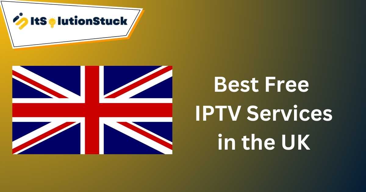 Best Free IPTV Services in the UK