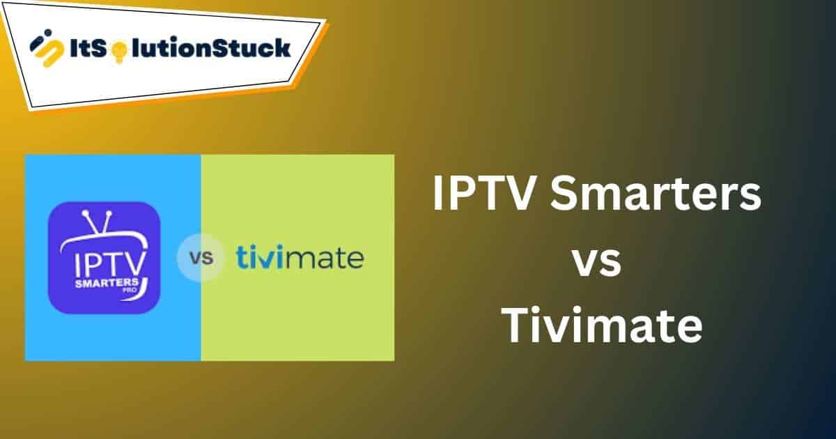 IPTV Smarters vs Tivimate