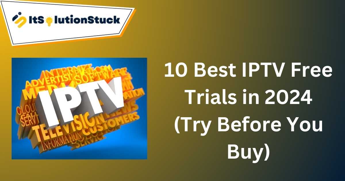 10 Best IPTV Free Trials in 2024 (Try Before You Buy)